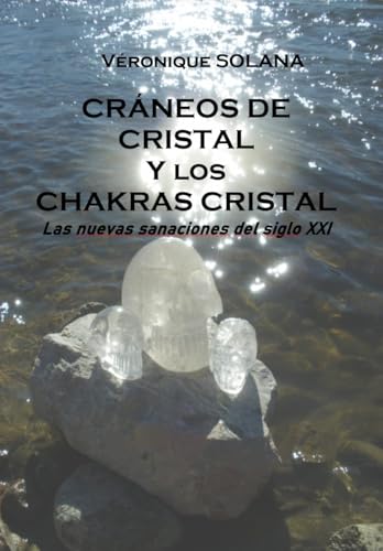 CRÁNEOS DE CRISTAL CHAKRAS CRISTAL: Las nuevas sanaciones del siglo XXI