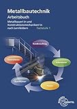  Metallbautechnik Arbeitsbuch Fachstufe 1: für Metallbauer/-in und Konstruktionsmechaniker/-in nach Lernfeldern