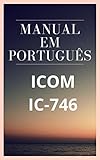  Manual em Português do Rádio ICOM IC-746: Como usar o seu rádio (Portuguese Edition)
