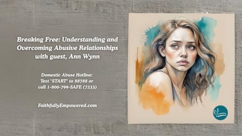 Episode 17: Breaking Free: Understanding and Overcoming Abusive Relationships with Ann Wynn