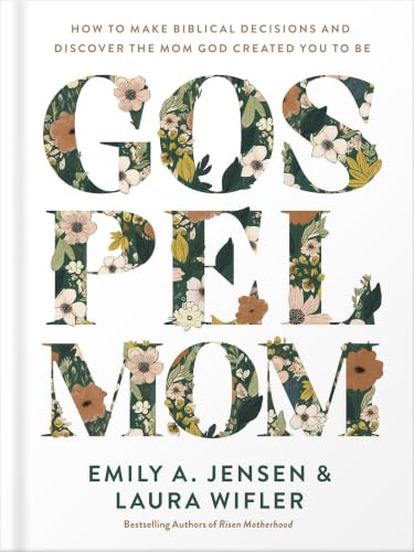 Gospel Mom: Christian Book for Moms Making Biblical Decisions with Confidence and Gospel Freedom