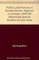 Politics and Policies in Divided Korea: Regimes in Contest (Westview Special Studies on East Asia) 0865317011 Book Cover