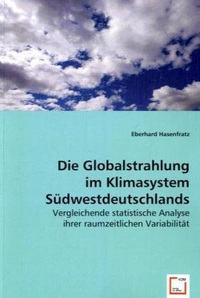 Die Globalstrahlung im Klimasystem Südwestdeutschlands: Vergleichende statistische Analyse ihrer raumzeitlichen Variabilität