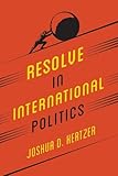 Resolve in International Politics (Princeton Studies in Political Behavior)