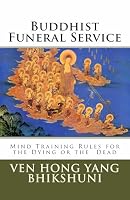 Buddhist Funeral Service: Mind Training Rules for the Dying or the  Dead: 1 (Chinese Buddhism) 1481159291 Book Cover