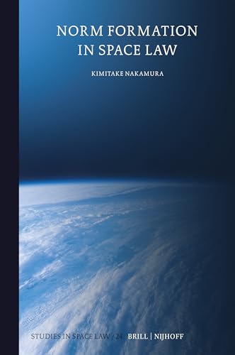 Norm Formation in Space Law (Studies in Space Law, 24)