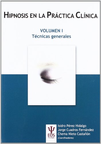 Hipnosis en la Práctica Clínica Vol. I: Técnicas generales: 19 (EOS Psicología) Hipnosis en la Práctica Clínica Vol. I: Técnicas generales: 19 (EOS Psicología)