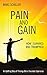 Produktbild Pain and Gain: How I Survived and Triumphed: An Uplifting Story of Thriving after a Traumatic Experience