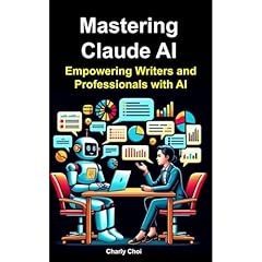 Mastering Claude AI: Empowering Writers and Professionals with AI Audiolibro Por Charly Choi arte de portada