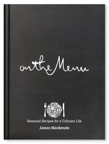 On The Menu: Seasonal Recipes for a Culinary Life