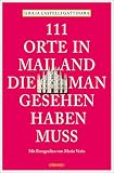 111 Orte in Mailand, die man gesehen haben muss: Reiseführer