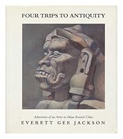 Four Trips to Antiquity: Adventures of an Artist in Maya Ruined Cities 1879691035 Book Cover