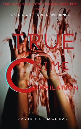 T R U E C R I M E S T O R I E S: Frightful True Crime Murder Cases For Your Late-Night True Crime Binge (True crime series) (English Edition)