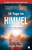 18 Tage im Himmel: Ich verließ meinen Körper und begegnete Jesus – was er mir sagte, wird deine Ewigkeit verändern!