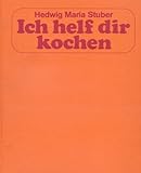  Ich helf dir kochen. Über 1500 Rezepte, 100 Zeichnungen, 32 Farbbilder.
