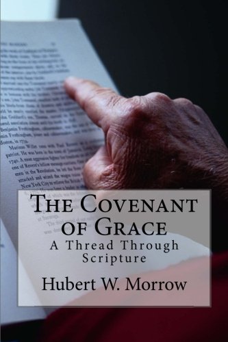 Dr. Hubert W. MorrowThe Covenant of Grace: A Thread Through Scripture