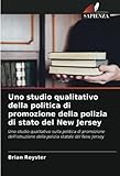  Uno studio qualitativo della politica di promozione della polizia di stato del New Jersey: Uno studio qualitativo sulla politica di promozione dell\'istruzione della polizia statale del New Jersey