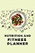 Nutrition and fitness Planner: This Book Help You To Fat Consumption Logbook, Weight Loss & Fitness Planners, Fitness And Nutrition Tracker Daily Food Journal To Eat
