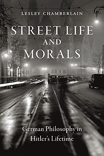 Street Life and Morals: German Philosophy in Hitler’s Lifetime