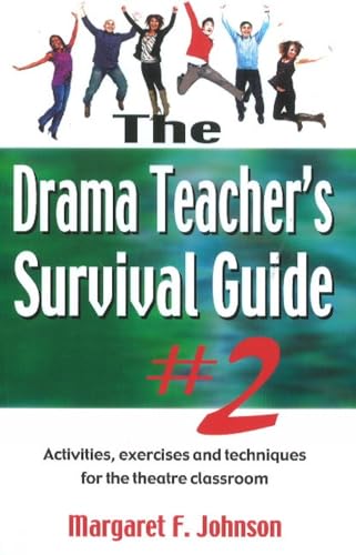 Drama Teacher's Survival Guide--Volume 2: Activities, Exercises, and Techniques for the Theatre Classroom