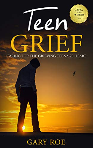 Teen Grief: Caring for the Grieving Teenage Heart (Good Grief Series)