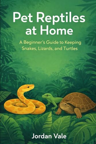 Pet Reptiles at Home: A Beginner’s Guide to Keeping Snakes, Lizards, and Turtles