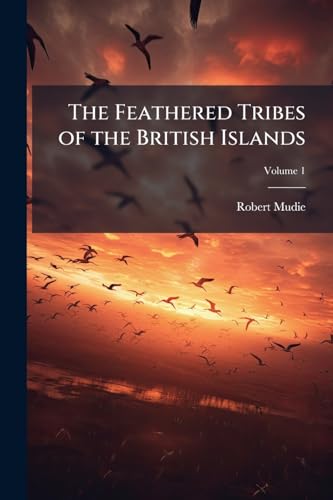 The Feathered Tribes of the British Islands; Volume 1