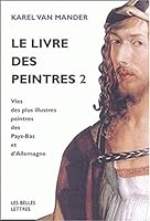 Le Livre Des Peintres: Vies Des Plus Illustres Peintres Des Pays-Bas Et d'Allemagne. Tome II. 2251442189 Book Cover