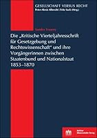 Die 'Kritische Vierteljahresschrift Fur Gesetzgebung Und Rechtswissenschaft'und Ihre Vorgangerinnen Zwischen Staatenbund Und Nationalstaat 1853-1870 (German Edition) 3830539819 Book Cover