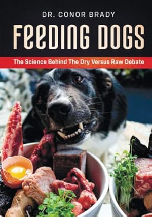 Book cover Feeding Dogs: The Science Behind The Dry Versus Raw Debate
