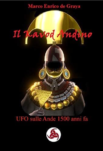 Il Kavod Andino: UFO sulle Ande 1500 anni fa (Italian Edition)