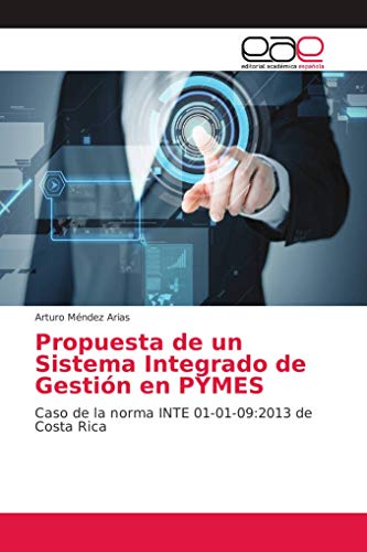 Propuesta de un Sistema Integrado de Gestión en PYMES: Caso de la norma INTE 01-01-09:2013 de Costa Rica