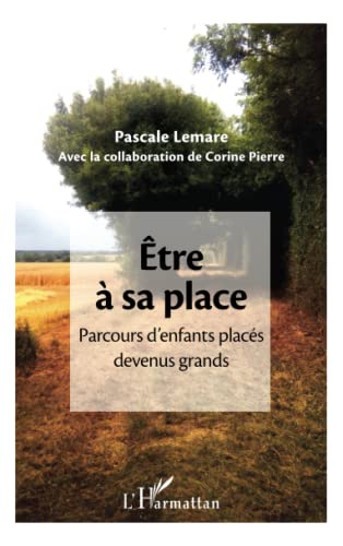 Être à sa place: Parcours d'enfants placés devenus...