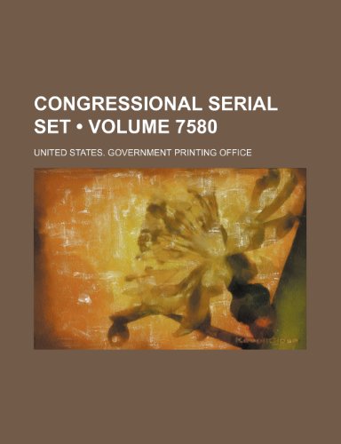 Preisvergleich Produktbild Congressional Serial Set (Volume 7580)