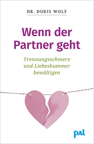 Wenn der Partner geht: Trennungsschmerz und Liebeskummer bewältigen. Neuorientierung nach dem Beziehungsende: Ratgeber zur Selbsttherapie mit erprobten Tipps aus der positiven Psychologie