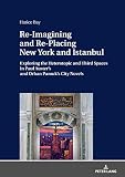  Re-Imagining and Re-Placing New York and Istanbul: Exploring the Heterotopic and Third Spaces in Paul Auster\'s and Orhan Pamuk’s City Novels