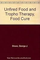 Unfired Food and Tropho Therapy, Food Cure 0787302961 Book Cover