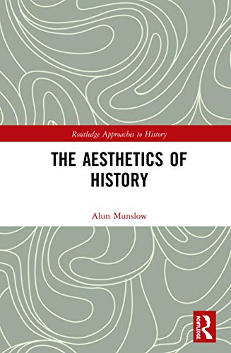 The Aesthetics of History (By: Alun Munslow)