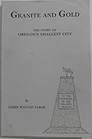 Granite and gold: The story of Oregon's smallest city B0006ESGGK Book Cover