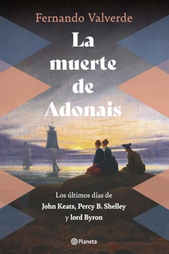 La muerte de Adonais: Los últimos días de John Keats, Percy B. Shelley y lord Byron (No Ficción)