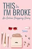 This Is Why I'm Broke An Online Shopping Tracker: Online Shopping Tracker: Organise & Record Purchases, Gifts, & Order, Keep Track Expense Details, ... Budget Book, Journal, Notebook, Log, Budget