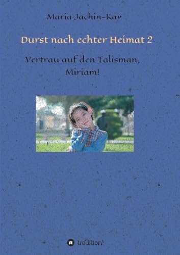 Durst nach echter Heimat 2: Vertrau auf den Talisman, Miriam! (German Edition)