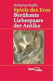  Spiele des Eros: Berühmte Liebespaare der Antike (Beck\'sche Reihe)