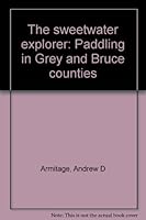 The sweetwater explorer: Paddling in Grey and Bruce counties 0921773285 Book Cover