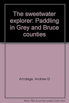 Paperback The sweetwater explorer: Paddling in Grey and Bruce counties Book