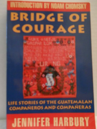 Bridge of Courage Life stories of the Guatemalan Companeros and Companeras