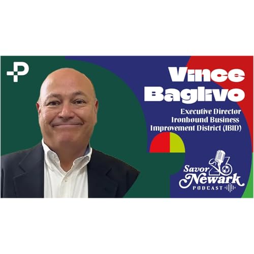Savor Newark Podcast #9 - Vince Baglivo, Executive Director, Ironbound Business Improvement District (IBID)