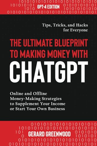 The Ultimate Blueprint to Making Money with ChatGPT: Online and