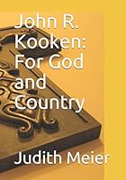 John R. Kooken: For God and Country 1705916619 Book Cover