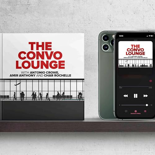 The Convo Lounge Podcast By Antonio Crowe Amir Anthony and Char Rochelle cover art